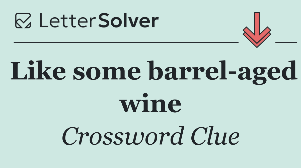 Like some barrel aged wine