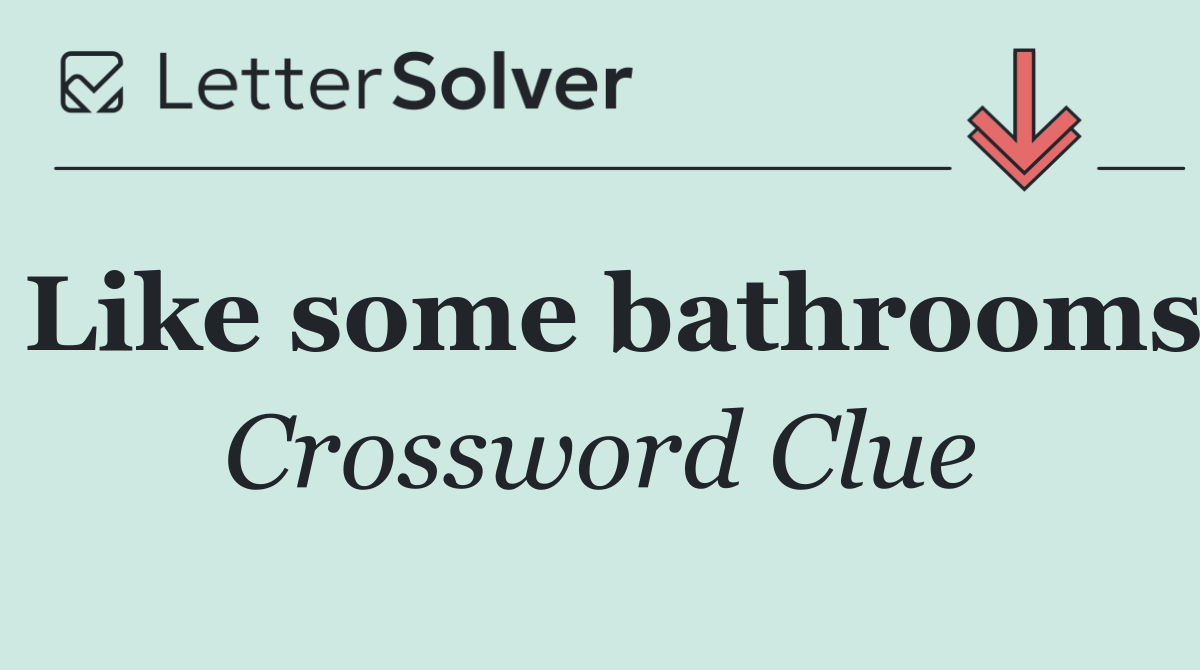 Like some bathrooms