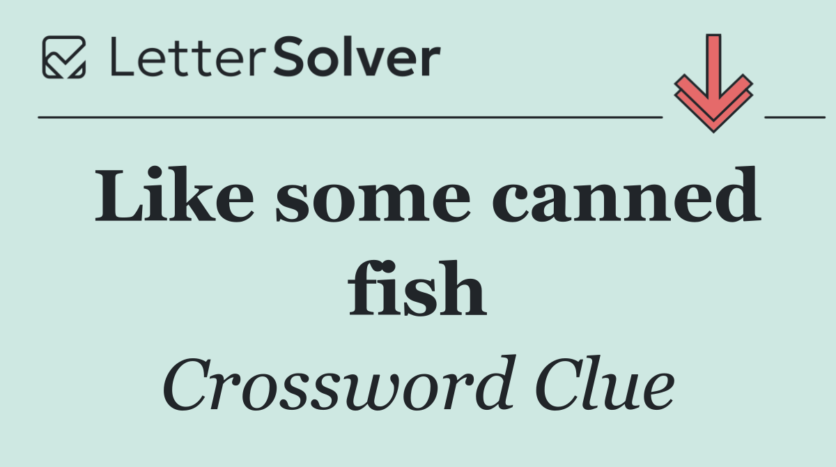 Like some canned fish