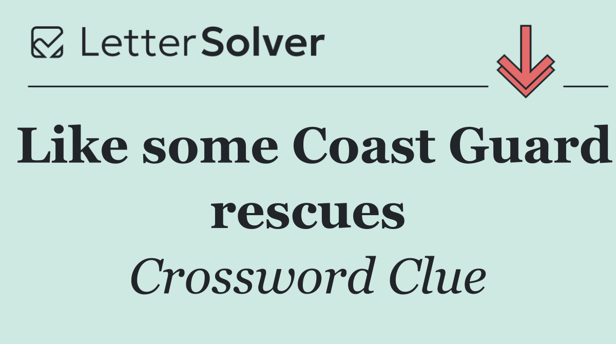 Like some Coast Guard rescues