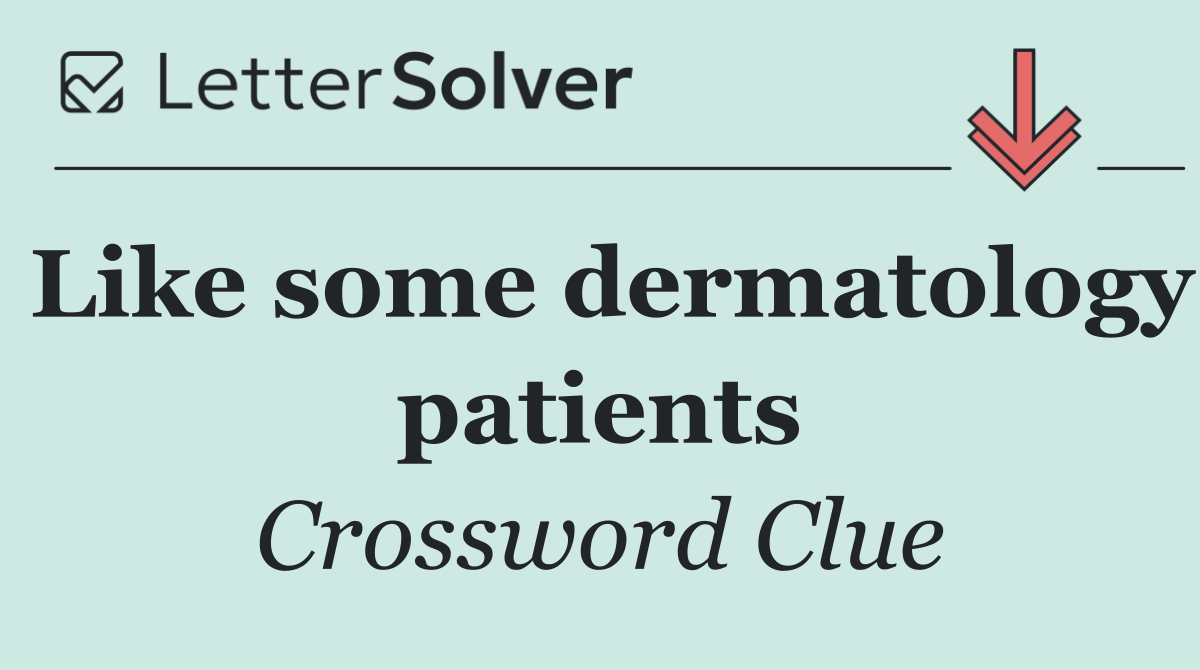 Like some dermatology patients