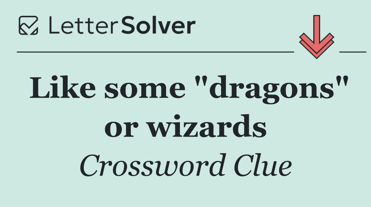 Like some "dragons" or wizards