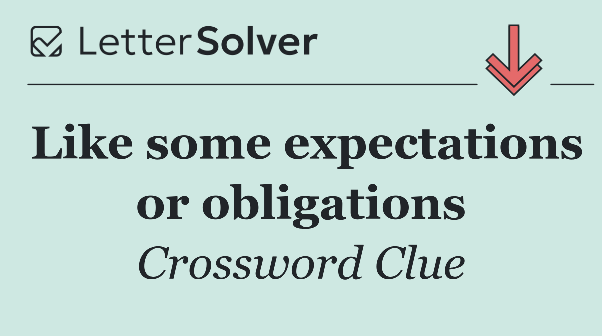 Like some expectations or obligations