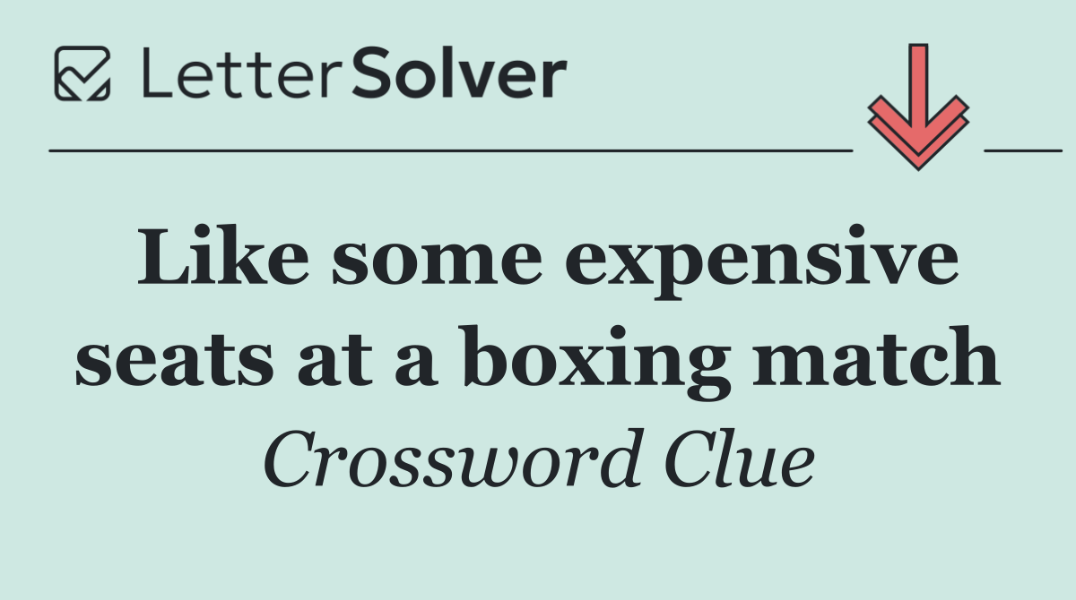 Like some expensive seats at a boxing match