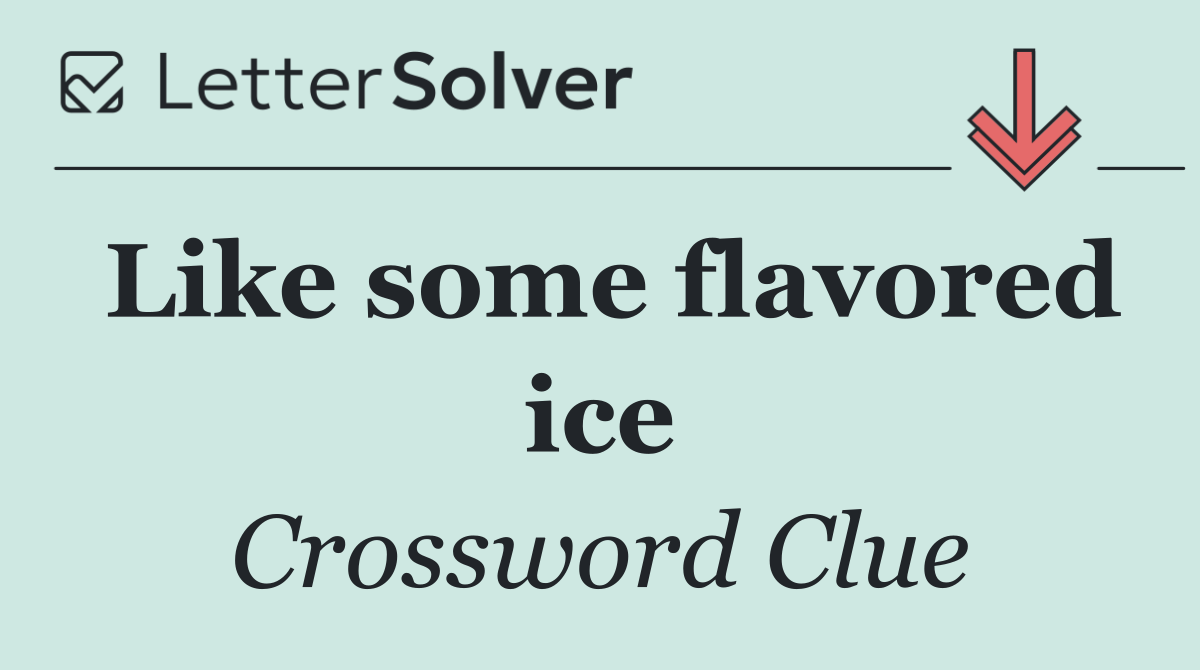 Like some flavored ice