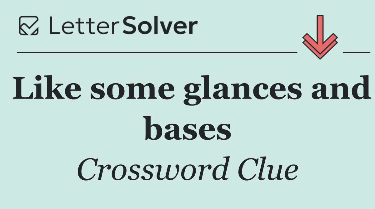 Like some glances and bases
