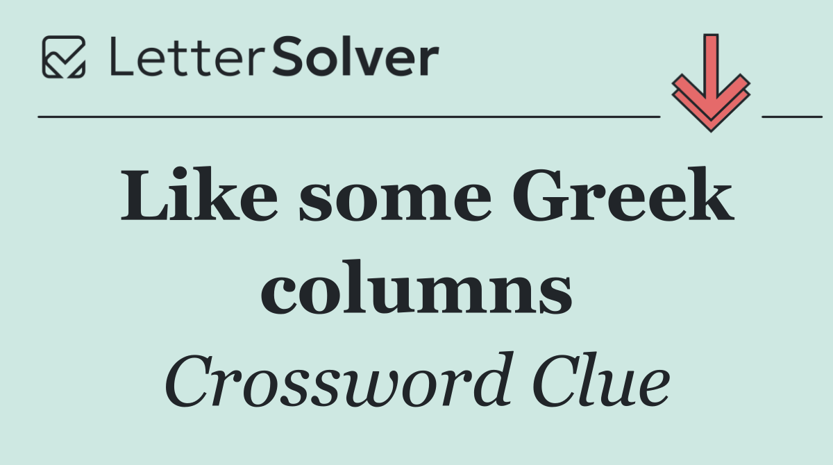 Like some Greek columns
