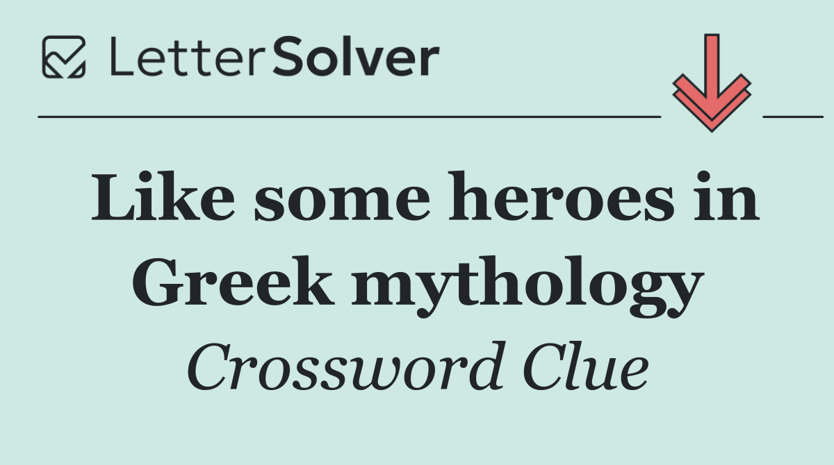 Like some heroes in Greek mythology