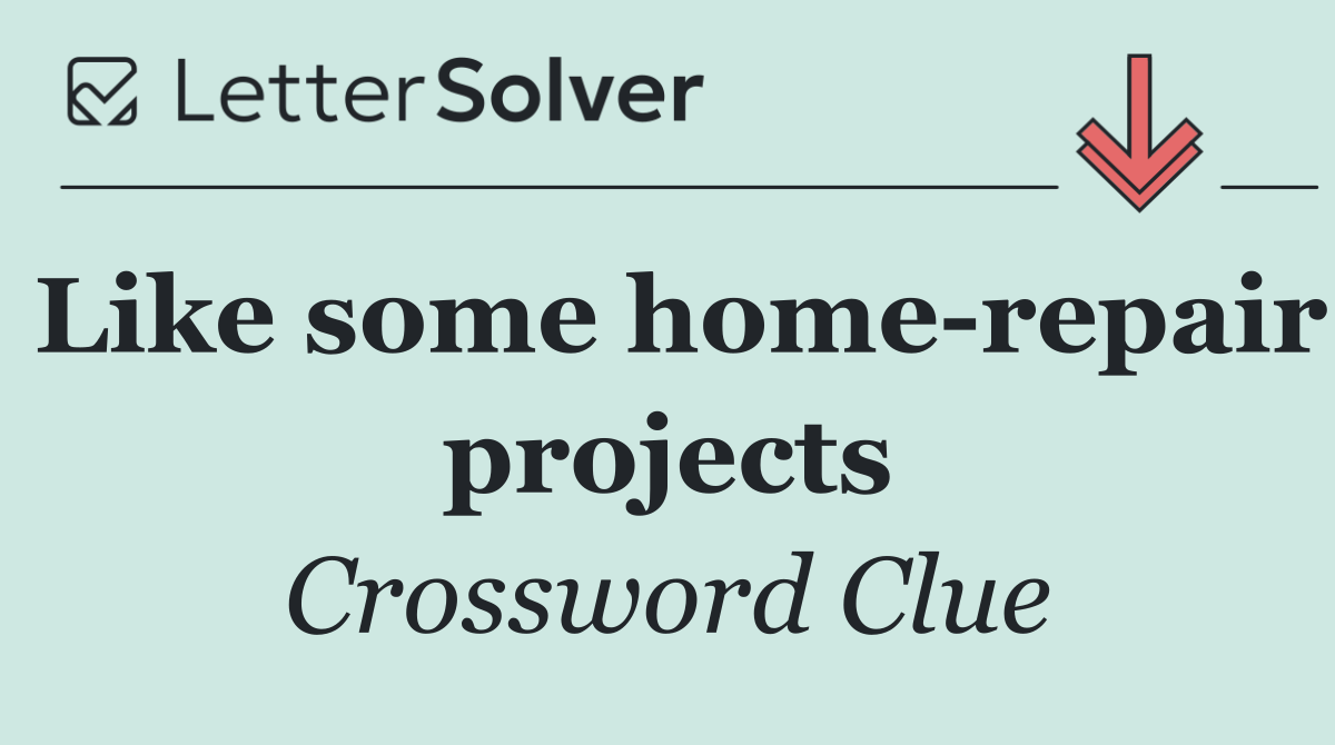 Like some home repair projects