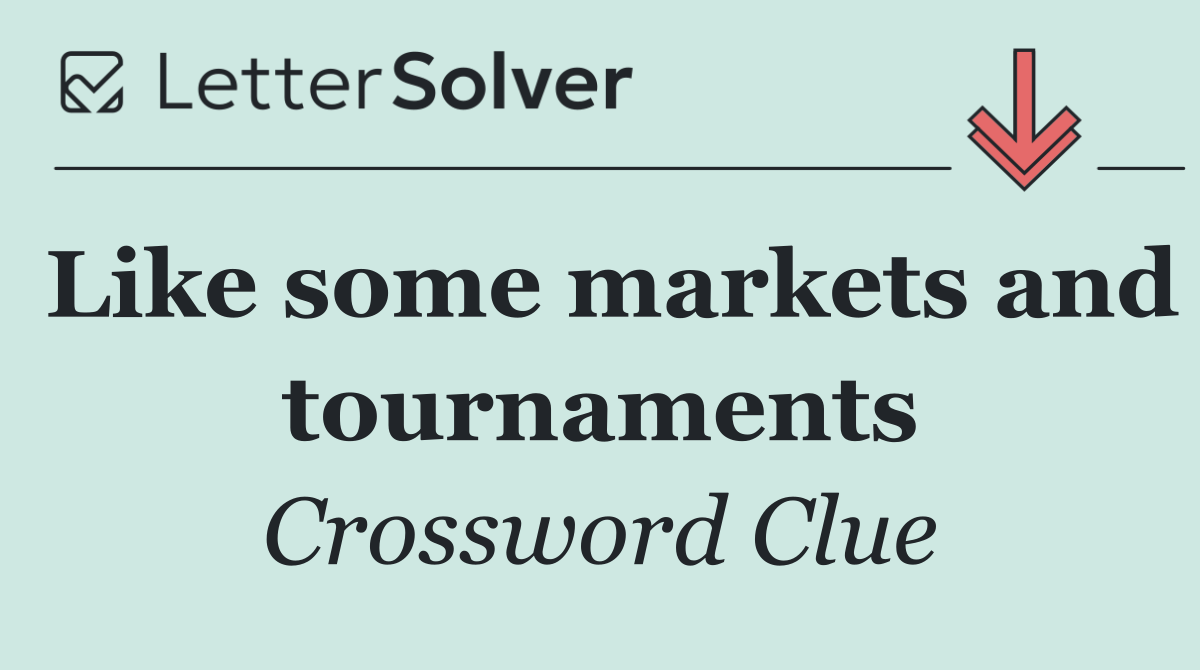 Like some markets and tournaments