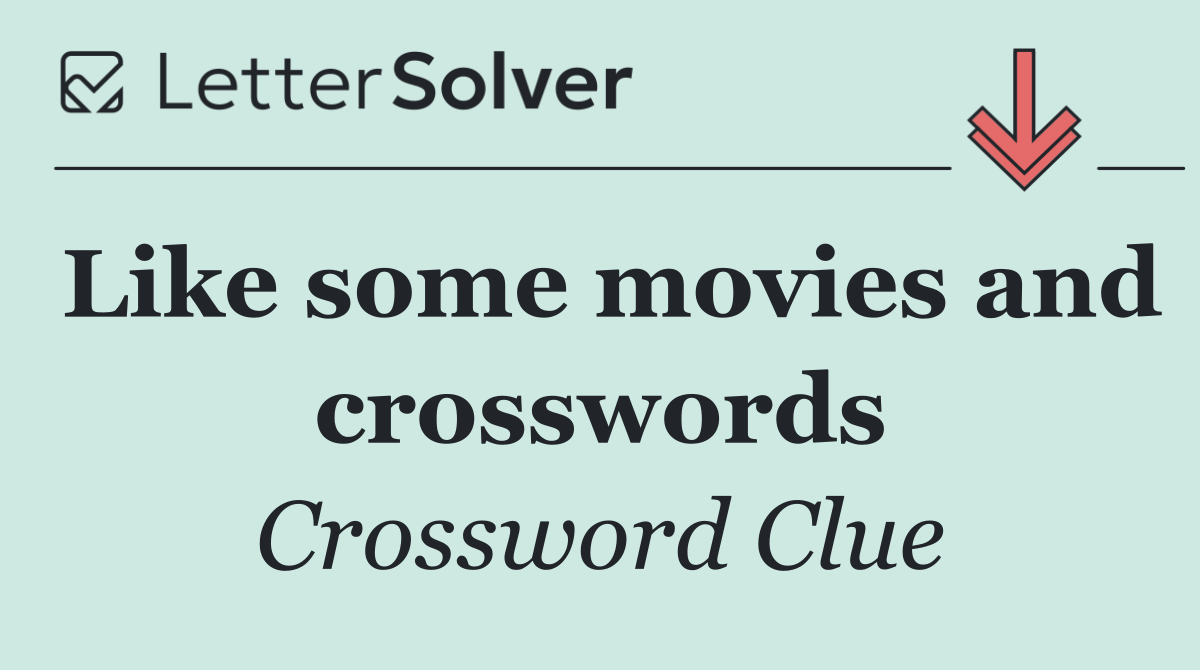 Like some movies and crosswords