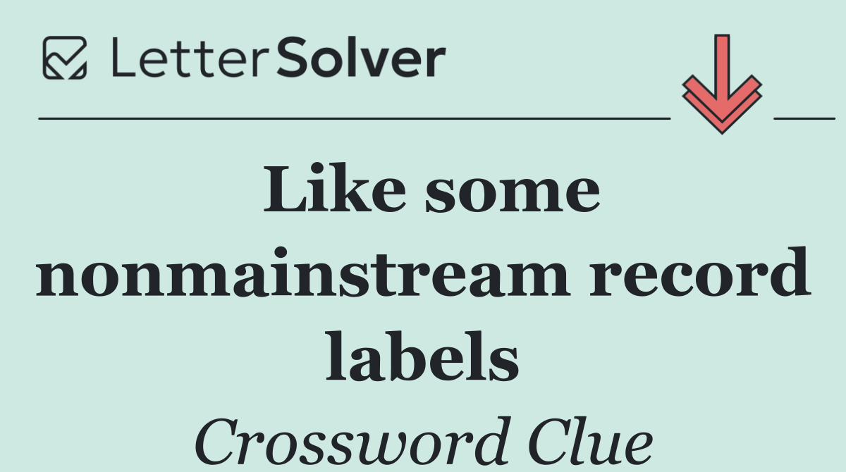 Like some nonmainstream record labels