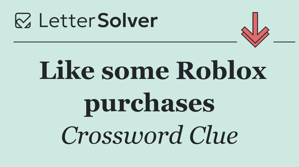 Like some Roblox purchases