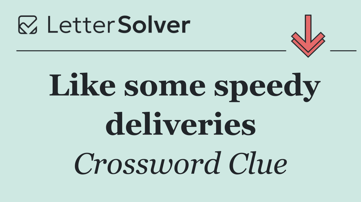 Like some speedy deliveries