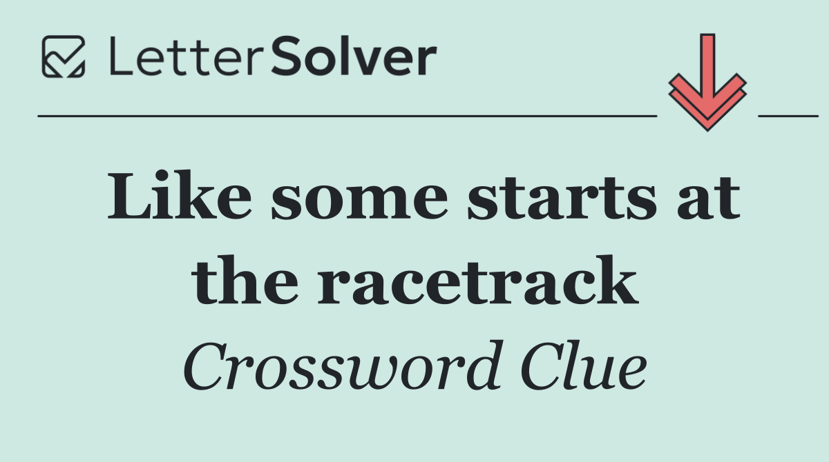 Like some starts at the racetrack