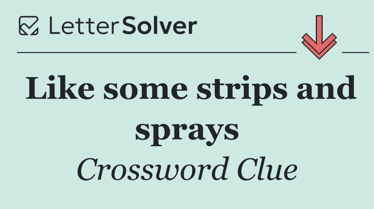 Like some strips and sprays