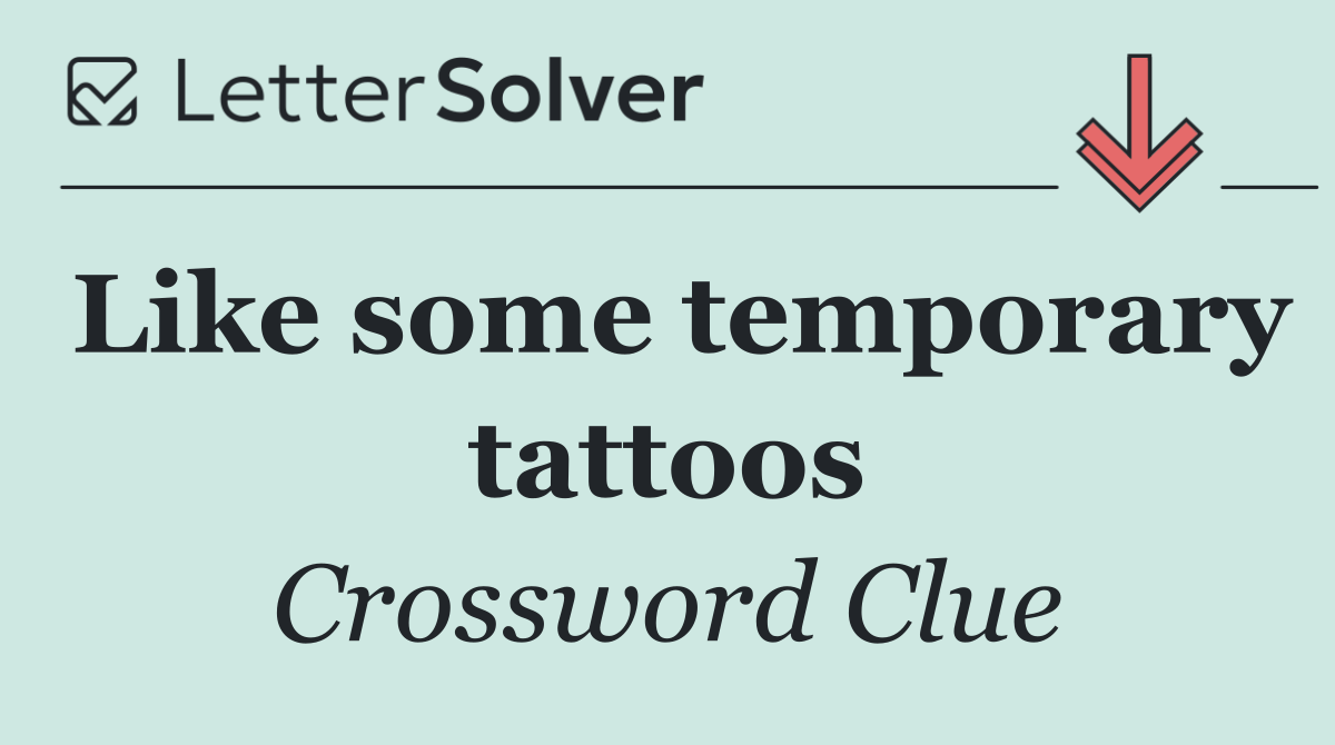 Like some temporary tattoos