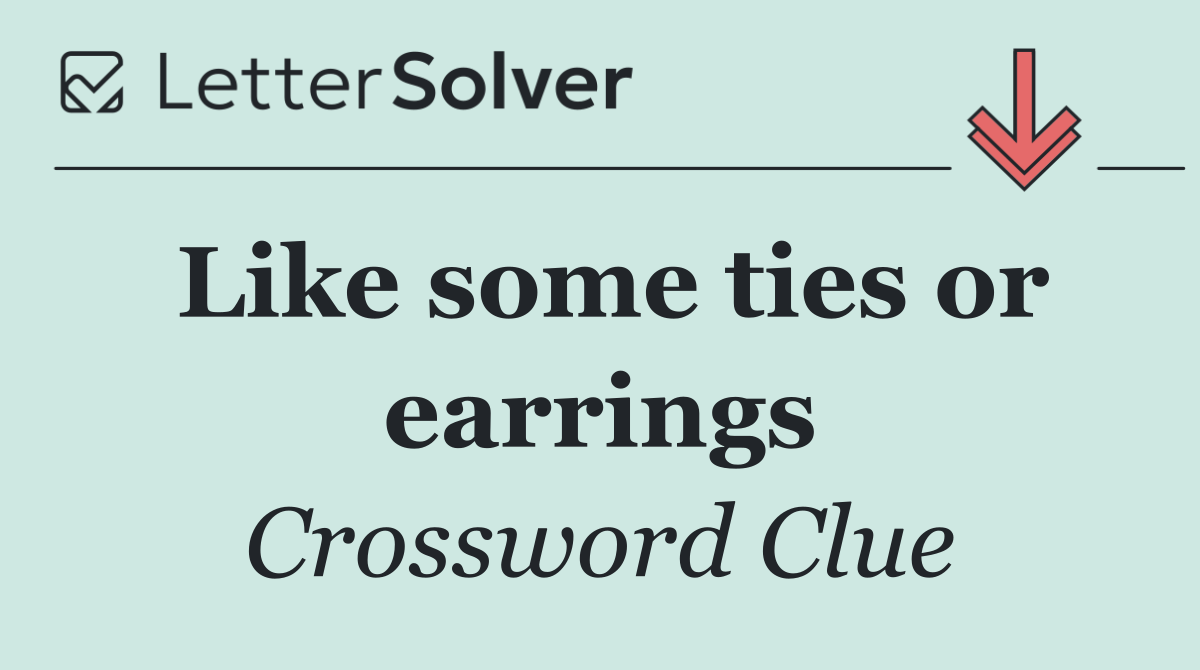 Like some ties or earrings