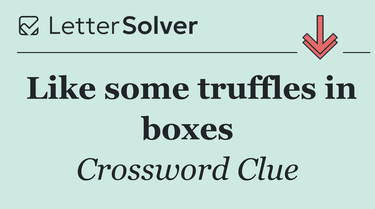 Like some truffles in boxes