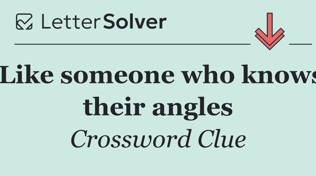 Like someone who knows their angles