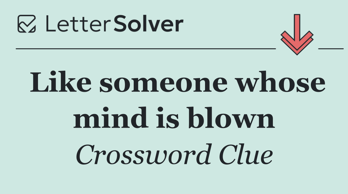Like someone whose mind is blown