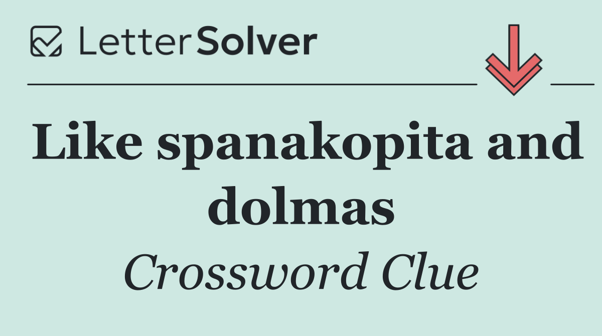 Like spanakopita and dolmas