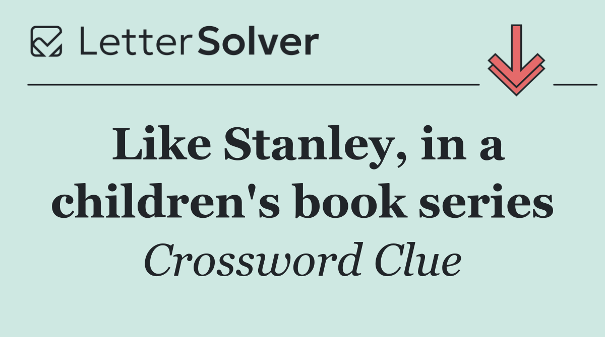 Like Stanley, in a children's book series