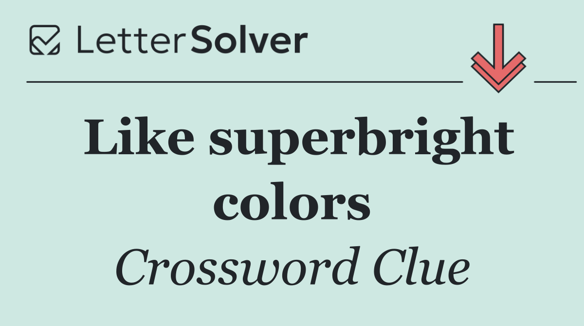 Like superbright colors