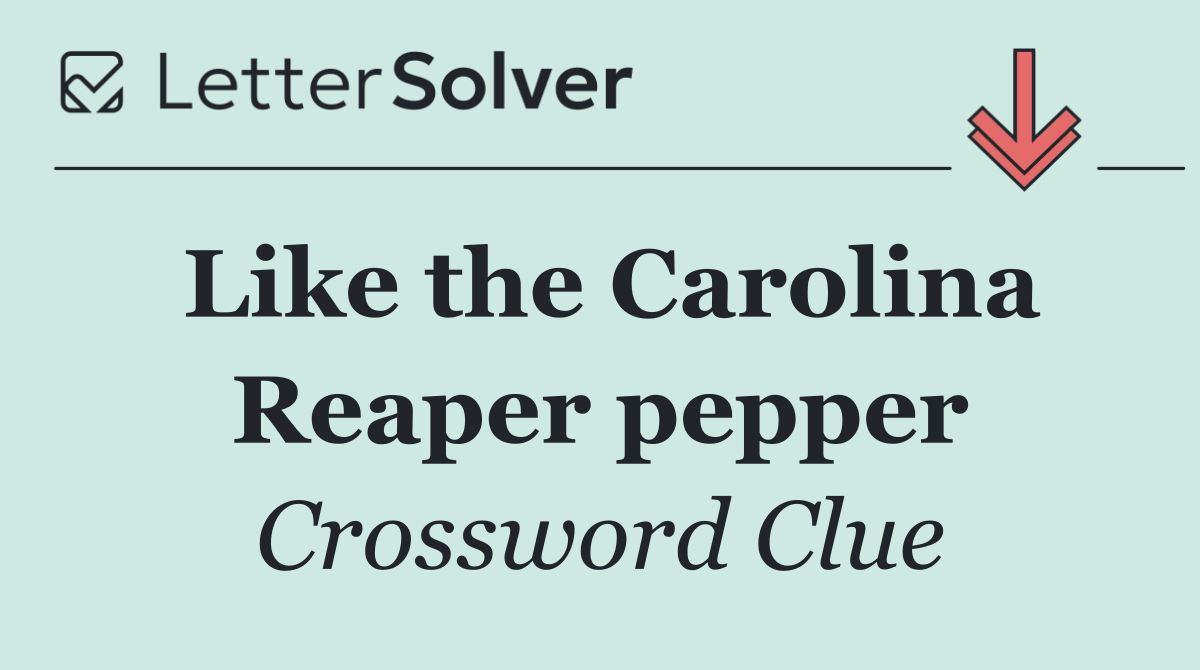 Like the Carolina Reaper pepper