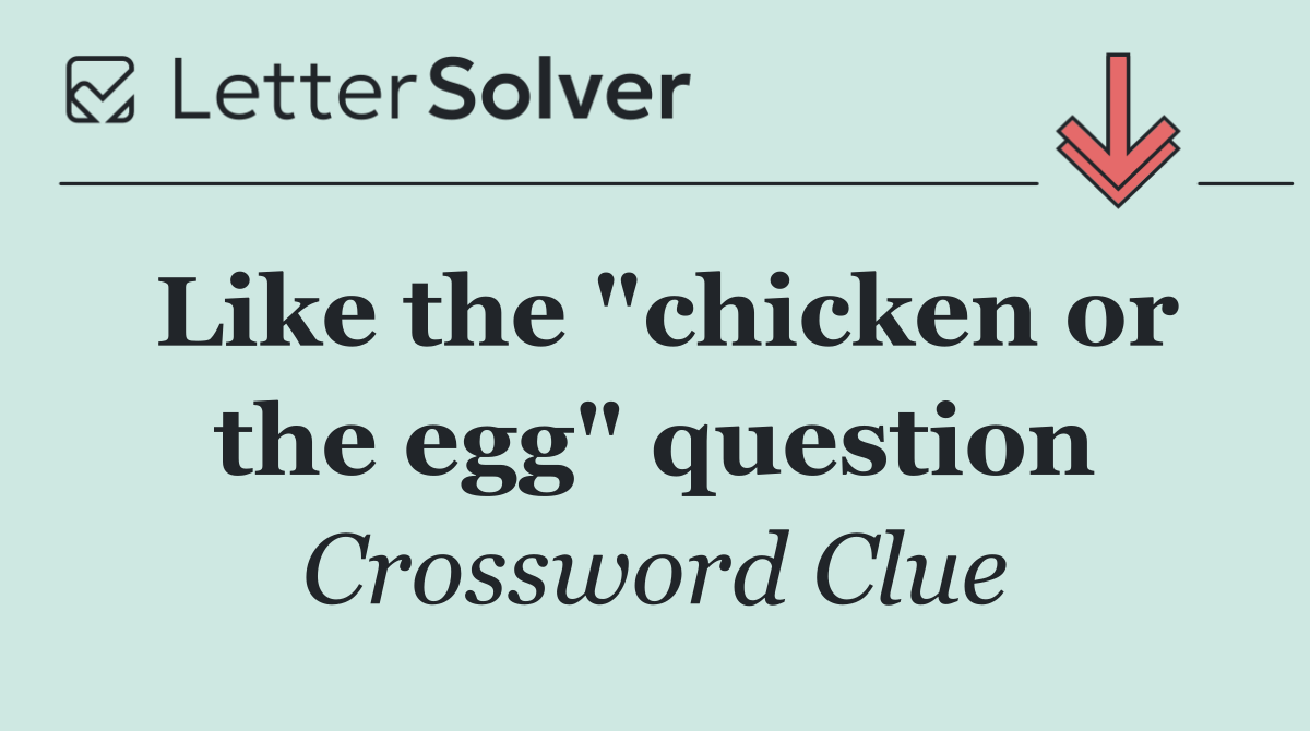 Like the "chicken or the egg" question