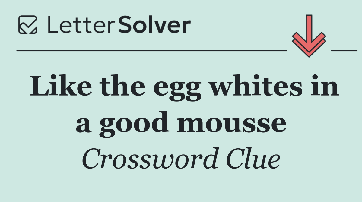 Like the egg whites in a good mousse