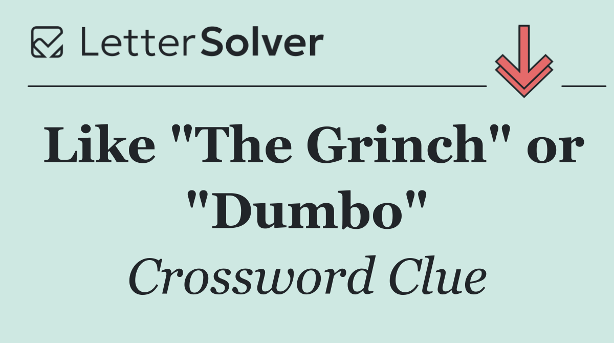 Like "The Grinch" or "Dumbo"