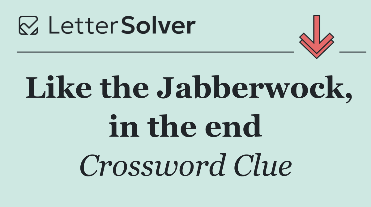 Like the Jabberwock, in the end