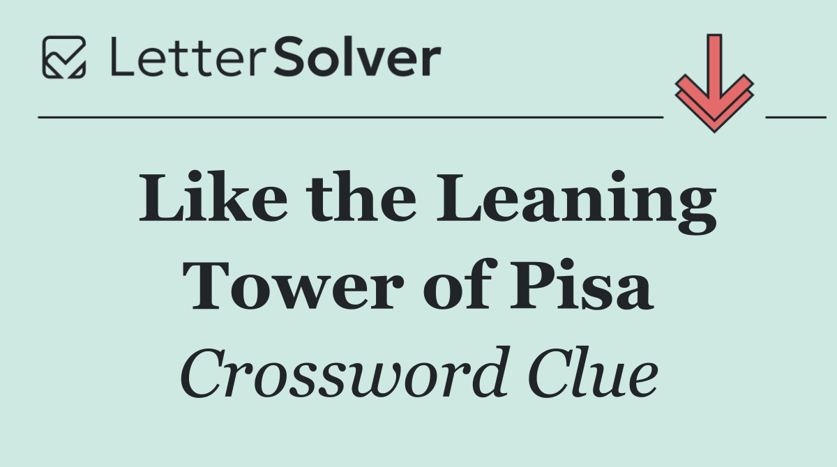 Like the Leaning Tower of Pisa