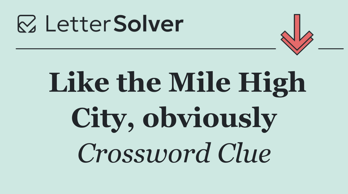 Like the Mile High City, obviously
