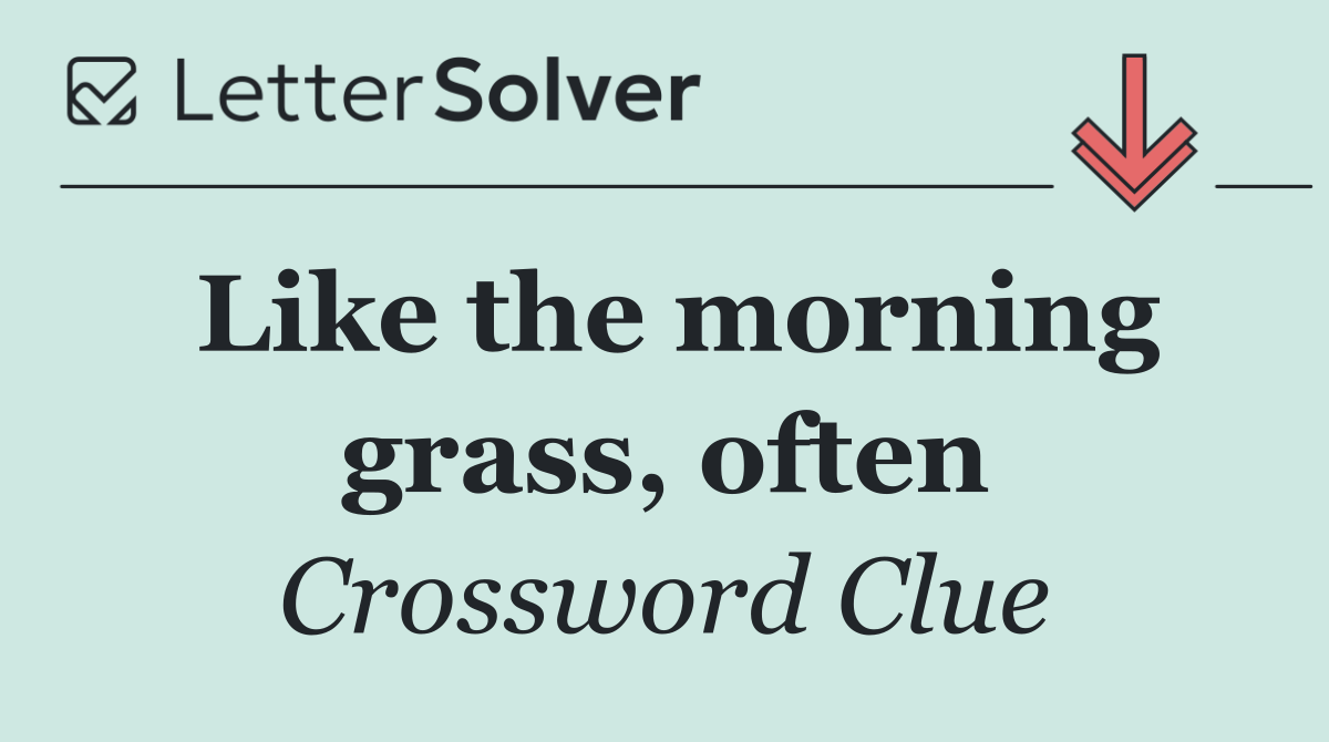 Like the morning grass, often