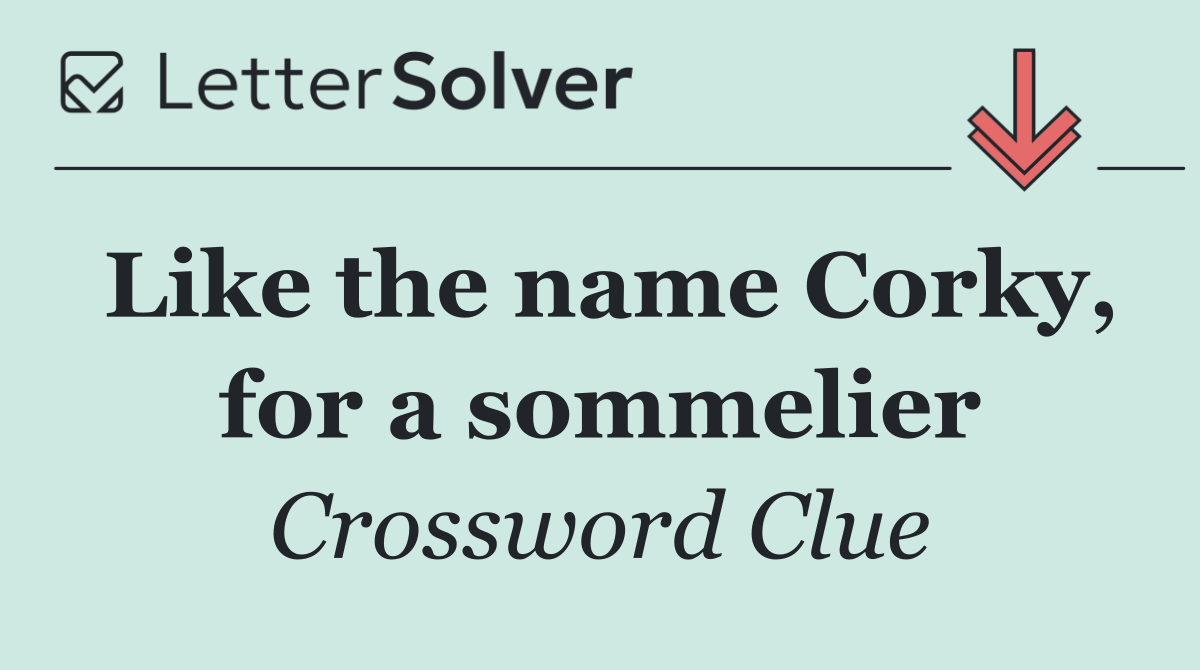 Like the name Corky, for a sommelier