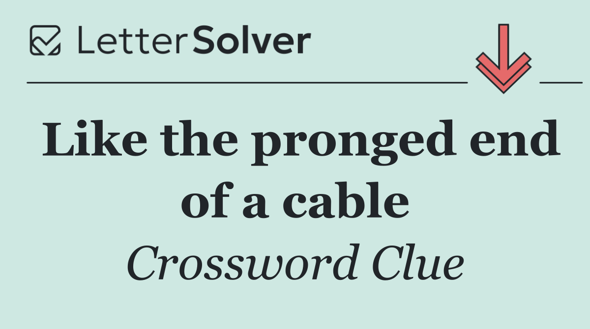 Like the pronged end of a cable