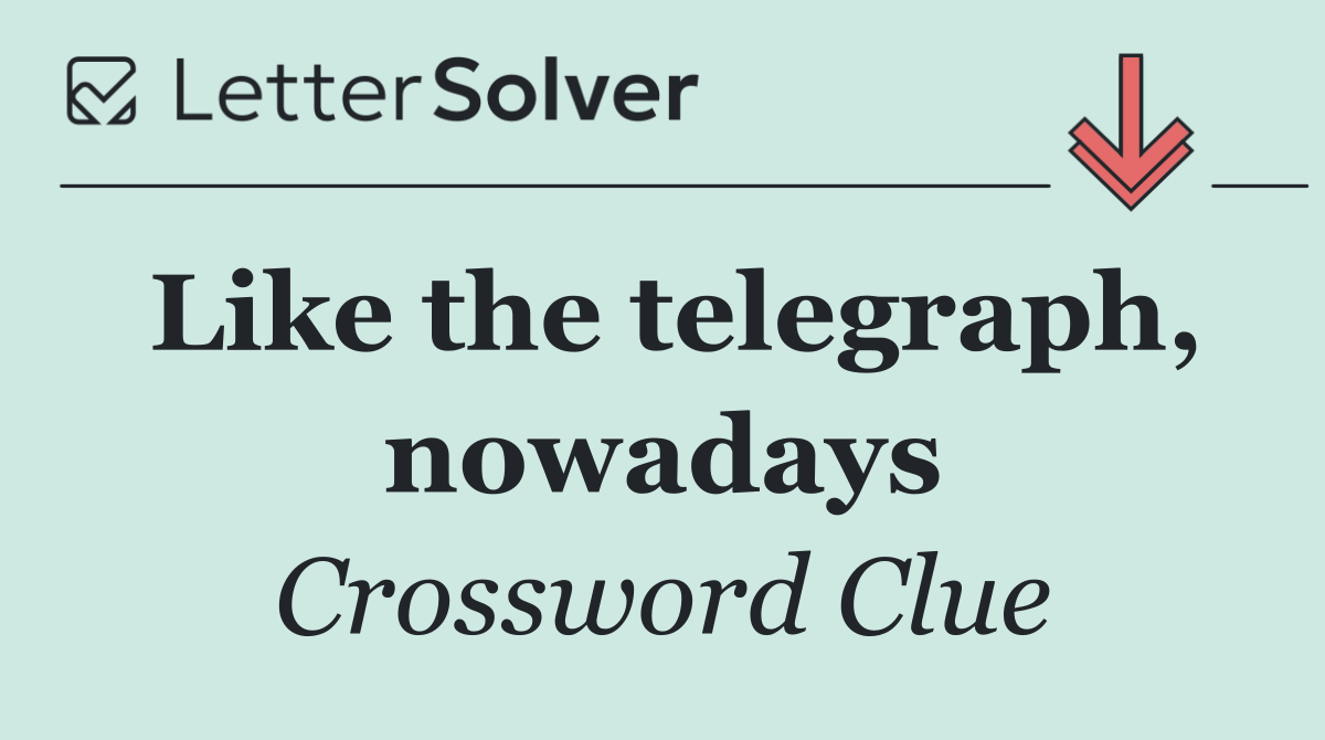 Like the telegraph, nowadays