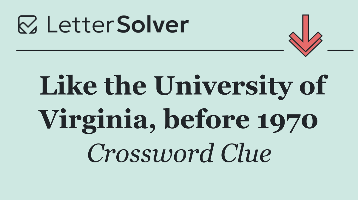 Like the University of Virginia, before 1970