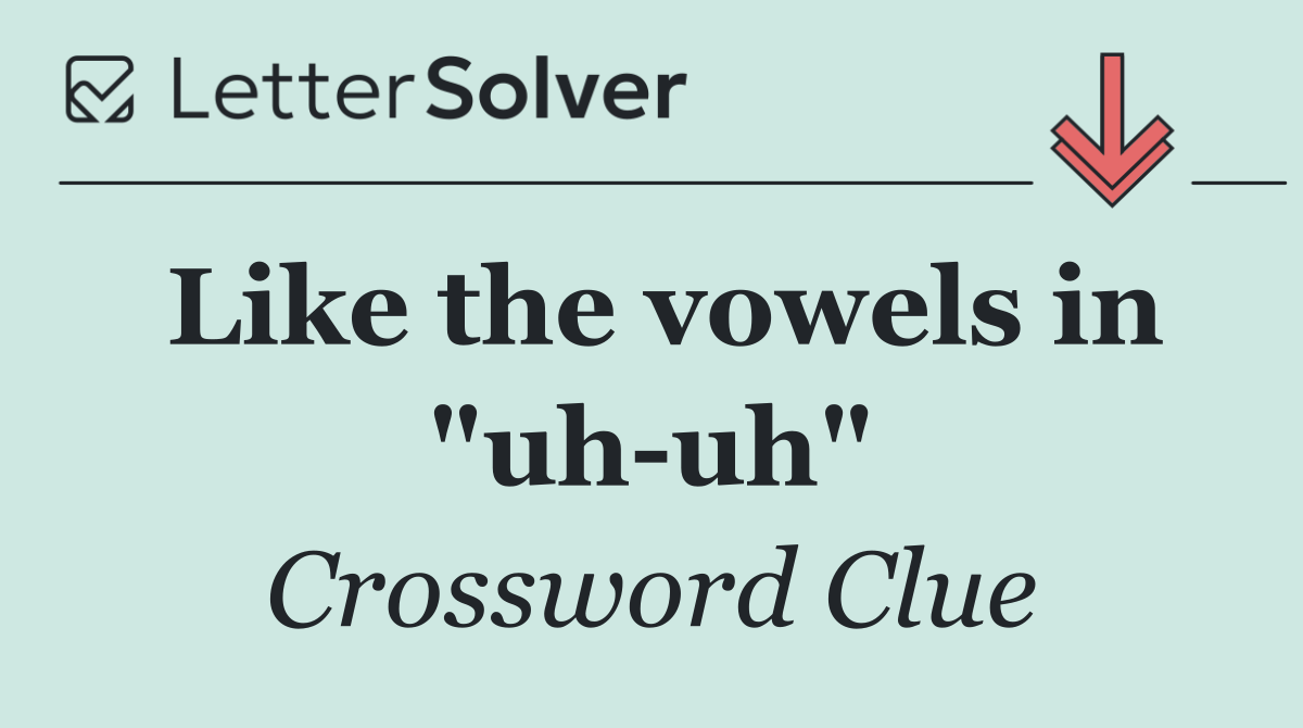 Like the vowels in "uh uh"