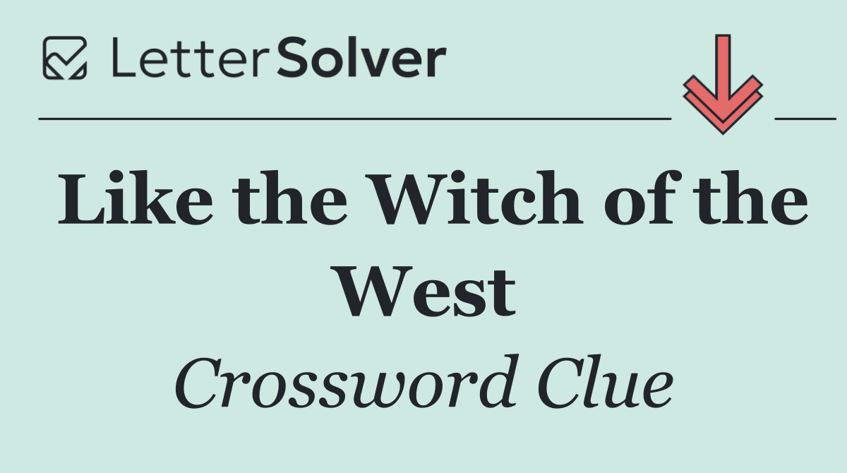 Like the Witch of the West