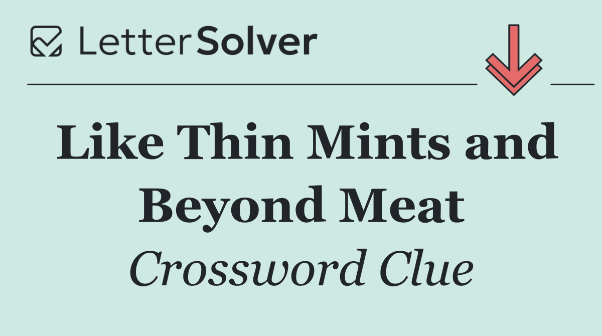 Like Thin Mints and Beyond Meat