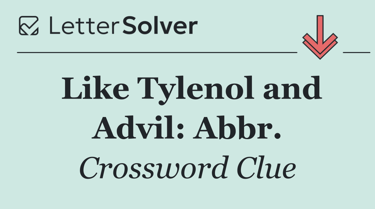 Like Tylenol and Advil: Abbr.
