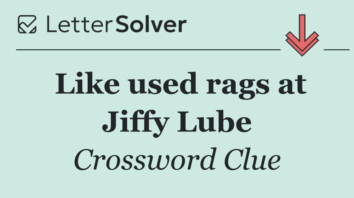 Like used rags at Jiffy Lube
