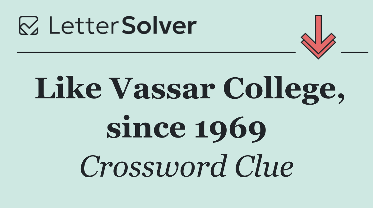Like Vassar College, since 1969