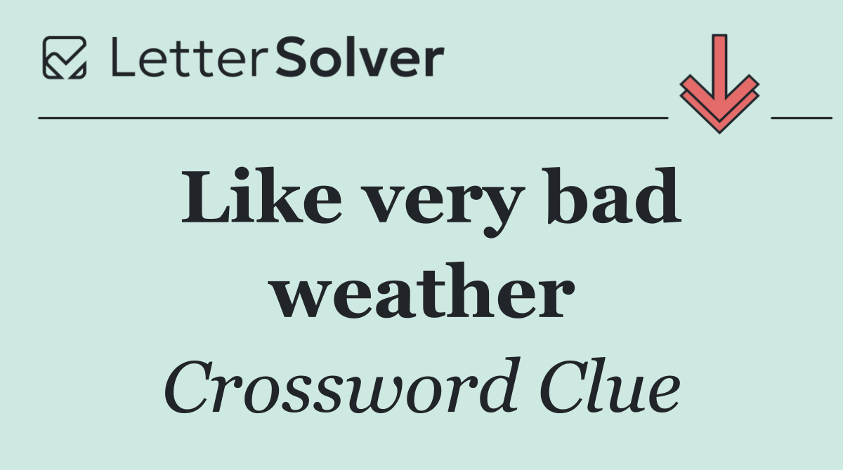 Like very bad weather