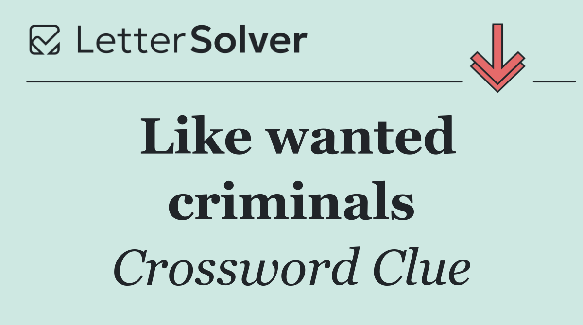 Like wanted criminals
