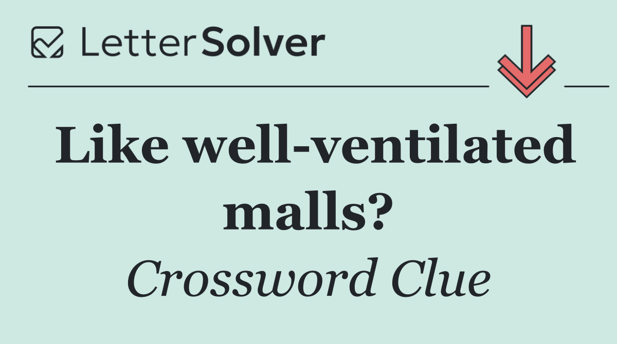Like well ventilated malls?