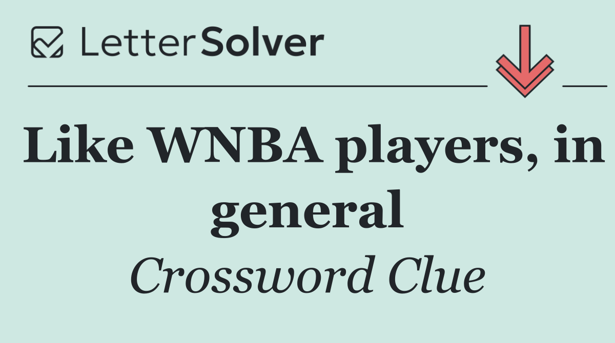 Like WNBA players, in general